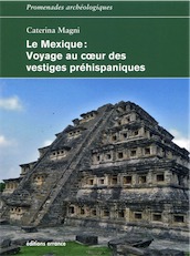Le Mexique : Voyage au coeur des vestiges préhispaniques, 2016, 230 p.