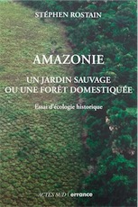 Amazonie. Un jardin sauvage ou une forêt domestiquée. Essai d'écologie historique, 2016, 262 p.