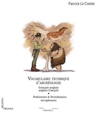 Vocabulaire technique d'archéologie, français-anglais / anglais-français. Préhistoire & Protohistoire européennes, 2016, 310 p.