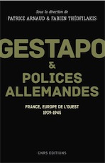 Gestapo et polices allemandes. Europe de l'Ouest, 1939-1945, 2017, 400 p.