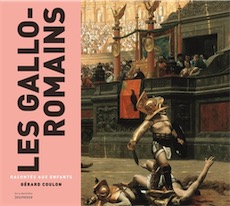 Les Gallo-romains racontés aux enfants, 2016, 70 p. Livre Jeunesse 9-12 ans.