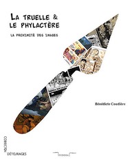 La truelle & le phylactère. La proximité des images, 2017, 230 p.