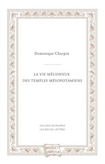 La vie méconnue des temples mésopotamiens, 2017, 256 p.