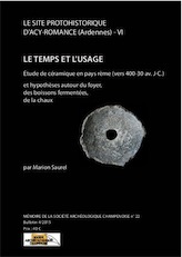Le site protohistorique d'Acy-Romance (Ardennes) T. 6 : Le temps et l'usage. Etude de céramique en pays rème (vers 400-30 av. J.-C.) et hypothèses autour du foyer, des boissons fermentées, de la chaux, (Mémoire Soc. archéo. Champenoise 22), 2017
