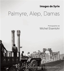 Images de Syrie. Palmyre, Alep, Damas, 2017, 120 p. Photogaphies de M. Eisenlohr