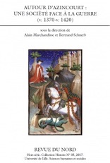 Autour d'Azincourt : une société face à la guerre (v. 1370-v. 1420), (Revue du Nord, Hors série, Collection Histoire, n°35), 2017, 368 p.