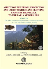 Aspects of the Design, Production and Use of Textiles and Clothing from the Bronze Age to the Early Modern Era, (actes coll. NESAT XII, Hallstatt, mai 2014), 2015, 374 p.