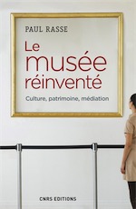 Le musée réinventé. Culture, patrimoine, médiation, 2017, 296 p.
