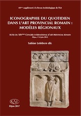 Iconographie du quotidien dans l'art provincial romain : modèles régionaux, (actes XIVe congrès int. d'art provincial romain, Dijon, juin 2015), (44e Suppl. RAE), 2017, 354 p.