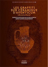 Les graffitis sur céramique d'Aventicum (Avenches). Eléments de réflexion sur la population du Caput Ciuitatis Heluetiorum, 2017, 478 p.