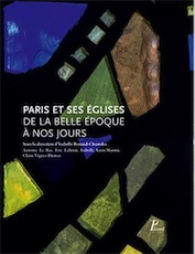 Paris et ses églises de la Belle Epoque à nos jours, 2017, 400 p.