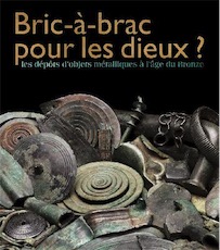 Bric-à-brac pour les dieux ? Les dépôts d'objets métalliques à l'âge du bronze, 2017, 136 p.