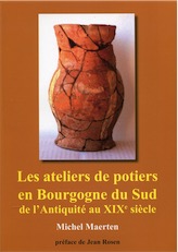 Les ateliers de potiers en Bourgogne du Sud de l'Antiquité au XIXe siècle. Histoire et archéologie, 2011, 395 p.