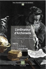 L'ordinateur d'Archimède 1. La machine d'Anticythère, 2017, 76 p.