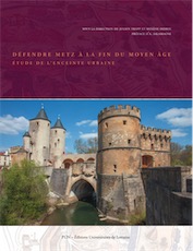 Défendre Metz à la fin du Moyen Âge. Etude de l'enceinte urbaine, 2017, 560 p.