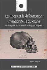 Les Incas et la déformation intentionnelle du crâne. Un marqueur social, culturel, ethnique et religieux, 2018, 153 p.