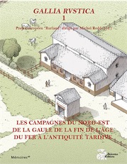 Gallia rustica I. Les campagnes du nord-est de la Gaule, de la fin de l'âge du Fer à l'Antiquité tardive, 2017, 868 p.