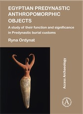 Egyptian Predynastic Anthropomorphic Objects. A study of their function and significance in Predynastic burial customs, 2018, 128 p.