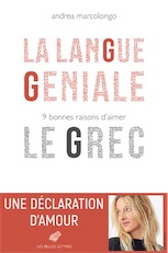 La Langue géniale. 9 bonnes raisons d'aimer le grec, 2018, 202 p.