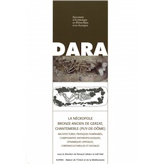 La nécropole Bronze Ancien de Gerzat, Chantemerle (Puy-de-Dôme). Architectures, pratiques funéraires, composantes anthropologiques, dynamiques spatiales, chronoculturelles et sociales, (DARA 45), 2017, 392 p.