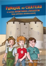 Panique au château et autres aventures d'Augustin. Trois histoires archéologiques, 2017, 314 p. Livre Jeunesse à partir de 8 ans