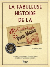 La fabuleuse histoire de la Grotte-Temple du Pech-Merle (Cabrerets, Lot), d'après les mémoires d'André David, co-découvreur de la grotte, 2018, 96 p.