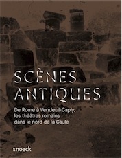 Scènes antiques. De Rome à Vandeuil-Caply : une histoire des théâtres romains dans le nord de la Gaule, (cat. expo. Musée archéologique de l'Oise, févr.-nov. 2018), 2018, 68 p., 60 ill.