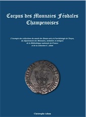 Corpus des monnaies féodales champenoises, 2018, 264 p., 685 monnaies répertoriées et illustrées.