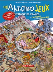 Les anachrojeux. Joue avec l'histoire de France de l'Antiquité à la fin du Moyen Age, 2018, 48 p. Livre Jeunesse à partir de 10 ans.