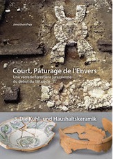 Court, Pâturage de l'Envers. Une verrerie forestière jurassienne du début du 18e siècle. Volume 3 : Die Kühl- und Haushaltskeramik, 2015, 504 p., 335 ill.