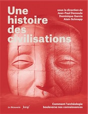 Une histoire des civilisations. Comment l'archéologie bouleverse nos connaissances, 2018, 700 p.
