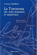La toponymie des voies romaines et médiévales, 2018, nvlle éd. revue et augmentée, 224 p.