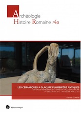 Les céramiques à glaçure plombifère antiques an Gaule méridionale et dans la vallée du Rhône (Ier siècle av. J.-C. - IIIe s. apr. J.-C.), 2018, 468 p.