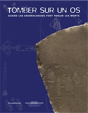Tomber sur un os. Quand les archéologues font parler les morts, (cat. expo. ARCHÉA, musée d'archéologie en Pays de France, nov. 2018 - mai 2019), 2018, 160 p.