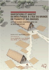 Habitations et habitat du Néolithique à l'âge du Bronze en France et ses marges, (actes des IIe Rencontres Nord/Sud de Préhistoire récente, Dijon, nov. 2015), 2018, 718 p. (+ catalogue sur clef USB)