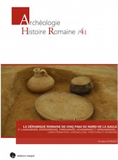 La céramique romaine de cinq pagi du Nord de la Gaule (p. Laudunensis, Suessionensis, Tardunensis, Noviomensis et Vermandensis) : caractérisation, chronologie, fonctions et économie, 2018, 432 p.