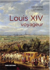 Louis XIV voyageur, 2019, 480 p.