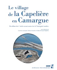 Le village de la Capelière en Camargue. Du début du Ve siècle avant notre ère à l'Antiquité tardive, 2019, 456 p.