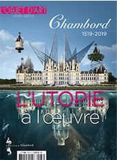 L'Objet d'art Hors Série n°137. Chambord 1519-2019. L'utopie à l'oeuvre.