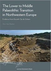 The Lower to Middle Palaeolithic Transition in Northwestern Europe. Evidence from Kesselt-Op de Schans, 2017, 242 p.