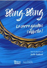 Bling-Bling. Le verre gaulois s'affiche ! (cat. expo. MuséoParc Alésia, avril-septembre 2019), 2019, 156 p.