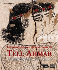 Les peintures murales du palais de Tell Ahmar. Les couleurs de l'empire assyrien, 2019, 176 p.