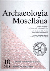 10, 2018. Thermae in context, the Roman bath in town and in life, (actes coll. Dalheim (Luxembourg), févr. 2013), 2018, sous la direction de H. Pösche, A. Binsfeld, S. Hoss.