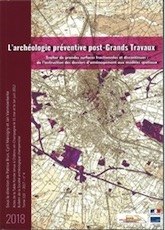 L'archéologie préventive post-Grands Travaux. Traiter de grandes surfaces fractionnées et discontinues : de l'instruction des dossiers d'aménagement aux modèles spatiaux, (actes table ronde Châlons-en-Champagne, 2012), 2019, 262 p.