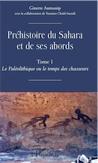 Préhistoire du Sahara et de ses abords. Tome 1. Le Paléolithique ou de temps des chasseurs, 2019, 640 p.