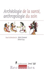 Archéologie de la santé, anthropologie du soin, 2019, 300 p.
