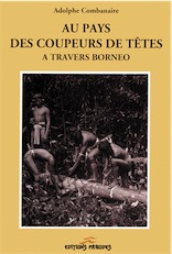 Au pays des coupeurs de têtes. A travers Bornéo, 1993 (édition originale : Plon Nourrit et Cie, 1908), document ethnographique