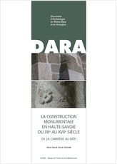 La construction monumentale en Haute-Savoie, du XIIe au XVIIe siècle. De la carrière au bâti, (DARA 48), 2019, 132 p., 184 ill.