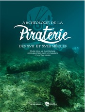 Archéologie de la Piraterie des XVIIe-XVIIIe siècles. Etude de la vie quotidienne des flibustiers de la mer des Caraïbes à l'océan Indien, 2019, 410 p.