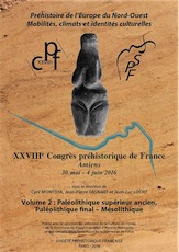 Volume 2. Paléolithique supérieur ancien, Paléolithique final - Mésolithique, (XXVIIIe Congrès préhistorique de France, Amiens, 30 mai - 4 juin 2016 : Préhistoire de l'Europe du Nord-Ouest : mobilité, climats et identités culturelles), 2019, 536 p.